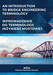 An introduction to bridge engineering Terminology. Wprowadzenie do terminologii inżynierii mostowej - Bień Jan
