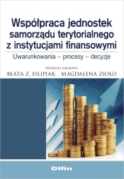 Współpraca jednostek samorządu terytorialnego z instytucjami finansowymi - Magdalena Zioło, Beata Filipiak