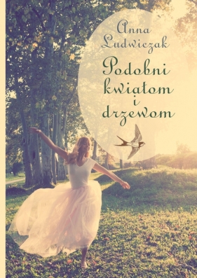 Podobni kwiatom i drzewom - Ludwiczak Anna