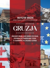 Gruzja. Zrozumieć krainę, gdzie urodził się Stalin, przenikają się prawosławie i islam, a z głośnikó leca przeboje Filipinek - Krzysztof Brożek