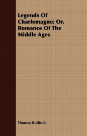 Legends Of Charlemagne; Or, Romance Of The Middle Ages
