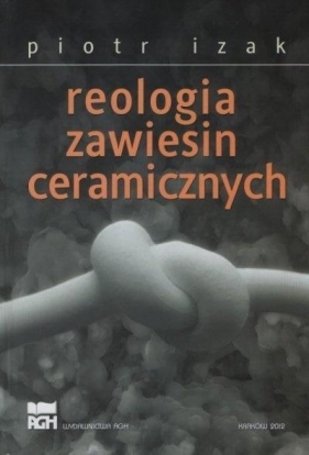Reologia zawiesin ceramicznych - Izak Piotr 