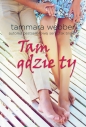 Tam gdzie ty - Tammara Webber