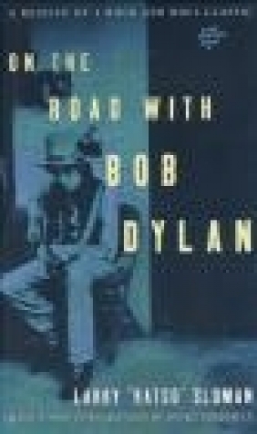 On the Road with Bob Dylan Larry Ratso Sloman