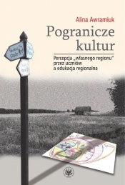 Pogranicze kultur. Percepcja własnego regionu przez uczniów a edukacja regionalna