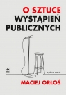 O sztuce wystąpień publicznych. Wyd. III Maciej Orłoś