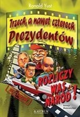 TRZECH A NAWET CZTERECH PREZYDENTÓW - RONALD YUST