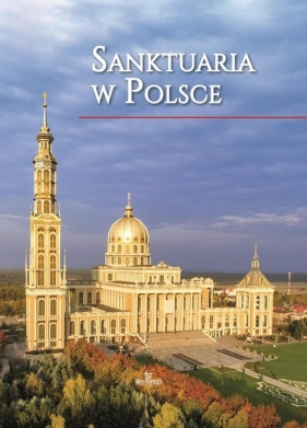 Sanktuaria w Polsce - Szybiński Robert, Krzyżanowski Teofil