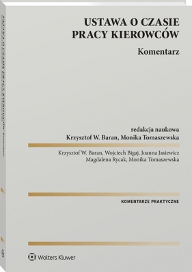 Ustawa o czasie pracy kierowców. Komentarz - Baran Krzysztof, Bigaj Wojciech, Jasiewicz Joanna, Rycak Magdalena, Tomaszewska Monika 