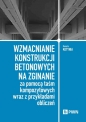 Wzmacnianie konstrukcji betonowych na zginanie za pomocą taśm kompozytowych wraz z przykładami oblic - Renata Kotynia