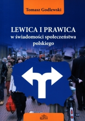 Lewica i prawica w świadomości społeczeństwa polskiego - Tomasz Godlewski