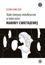 Stałe motywy metafizyczne w twórczości Mariny Cwietajewej - Janczuk Elena