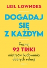 Dogadaj się z każdym. Poznaj 92 triki mistrzów budowania dobrych relacji Leil Lowndes