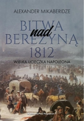 Bitwa nad Berezyną 1812 - Aleksander Mikaberidze