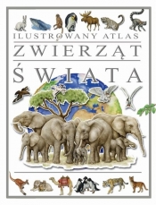 Ilustrowany Atlas Zwierząt Świata - Praca Zbiorowa
