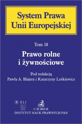 Prawo rolne i żywnościowe. System Prawa Unii Europejskiej. Tom 18 - Opracowanie zbiorowe