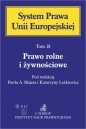 Prawo rolne i żywnościowe. System Prawa Unii Europejskiej. Tom 18 - Opracowanie zbiorowe