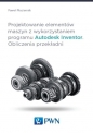 Projektowanie elementów maszyn z wykorzystaniem programu Autodesk Inventor - Paweł Płuciennik