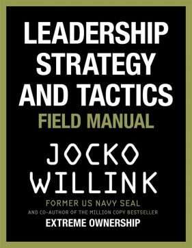 Leadership Strategy and Tactics - Willink Jocko