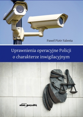 Uprawnienia operacyjne Policji o charakterze inwigilacyjnym - Paweł Piotr Falenta