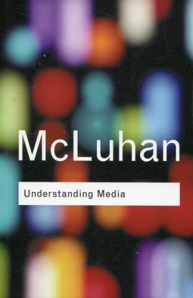 Understanding Media - Herbert Marshall McLuhan