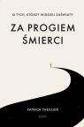 Za progiem śmierci wyd.2 O tych, którzy widzieli zaświaty Patrick Theillier