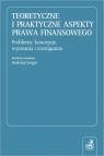 Teoretyczne i praktyczne aspekty prawa finansowego. Problemy, koncepcje,