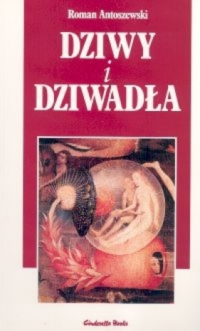 Dziwy i dziwadła - Antoszewski Roman