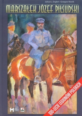 Marszałek Józef Piłsudski - Englert Juliusz L., Nowik Grzegorz