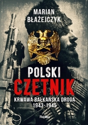 Polski czetnik. Krwawa bałkańska droga. 1943-1945 - Błażejczyk Marian