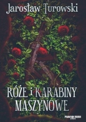 Róże i karabiny maszynowe - Jarosław Turowski