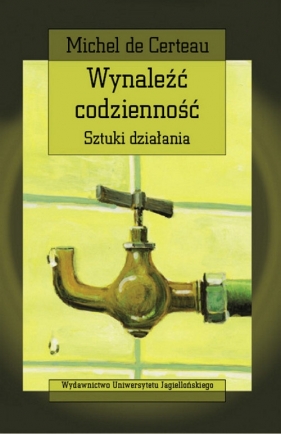 Wynaleźć codzienność - Certeau Michel