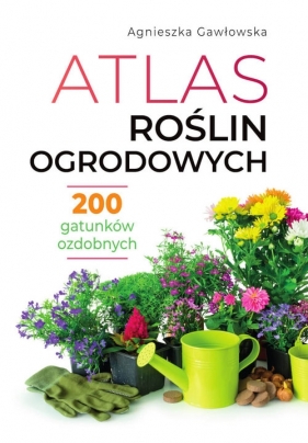 Atlas roślin ogrodowych - Gawłowska Agnieszka
