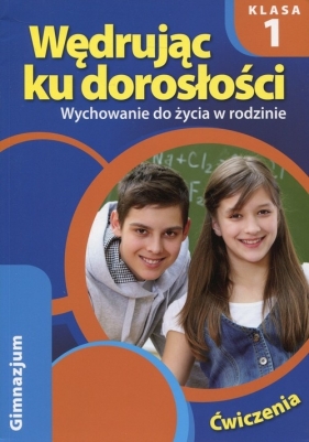 Wędrując ku dorosłości 1 Wychowanie do życia w rodzinie Ćwiczenia - Teresa Król