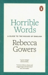 Horrible Words A Guide to the Misuse of English Gowers Rebecca