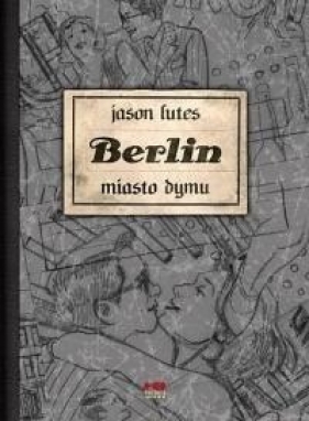 Berlin. Miasto dymu (wydanie II) - Jason Lutes