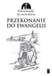 Przekonanie do Ewangelii - Kołak Jacek