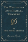 The Writings of Anne Isabella Thackeray (Classic Reprint)