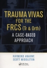 Trauma Vivas for the FRCS A Case-Based Approach, 1st Edition Anakwe Raymond, Middleton Scott
