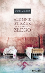 Ale mnie strzeż od wszelkiego złego (Uszkodzona okładka) - Izabela Bucka