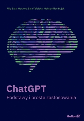 ChatGPT. Podstawy i proste zastosowania (przepakow - Filip Sala, Marzena Sala-tefelska, Maksymilian Bujok
