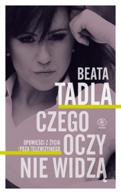 Czego oczy nie widzą (Uszkodzona okładka) - Beata Tadla