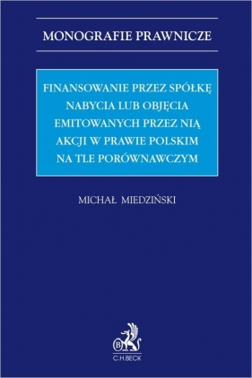 Finansowanie przez spółkę nabycia lub objęcia emitowanych przez nią akcji w prawie polskim na tle po - Michał Miedziński