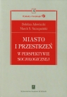 Miasto i przestrzeń w perspektywie socjologicznej  Jałowiecki Bohdan, Szczepański Marek S.