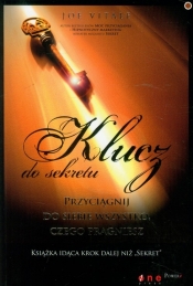 Klucz do sekretu Przyciągnij do siebie wszystko, czego pragniesz - Joe Vitale