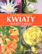 Kwiaty i bukiety z bibuły - Bojrakowska-Przeniosło Agnieszka