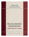 Religijność seniorów. Uwarunkowania i funkcje Elżbieta Rydz, Anna Tychmanowicz