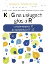  K i G na usługach głoski RUtrwalanie głoski R po spółgłoskach K i G