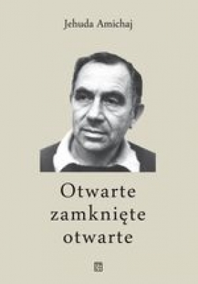 Otwarte zamknięte otwarte - Jehuda Amichaj