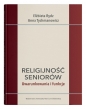 Religijność seniorów. Uwarunkowania i funkcje - Elżbieta Rydz, Anna Tychmanowicz
